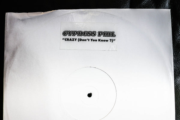 Cypress Phil : Crazy (Dont You Know?) (12", W/Lbl)