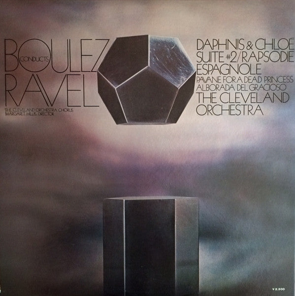 Pierre Boulez Conducts Maurice Ravel, The Cleveland Orchestra, Margaret Hillis, The Cleveland Orchestra Chorus : Daphnis & Chloé Suite #2 / Rapsodie Espagnole / Pavane For A Dead Princess / Alborada Del Gracioso (LP, Album, Gat)
