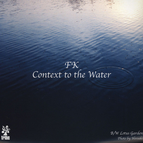 FK : Context To The Water (7")