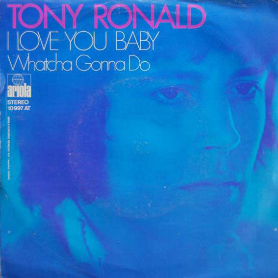Tony Ronald : I Love You Baby / Whatcha Gonna Do (7", Single)