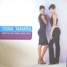 Trina & Tamara : What'd You Come Here For? (12")