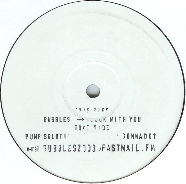Bubbles (20) / Pump Solution : Rock With You / What You Gonna Do? (12", Unofficial, W/Lbl)