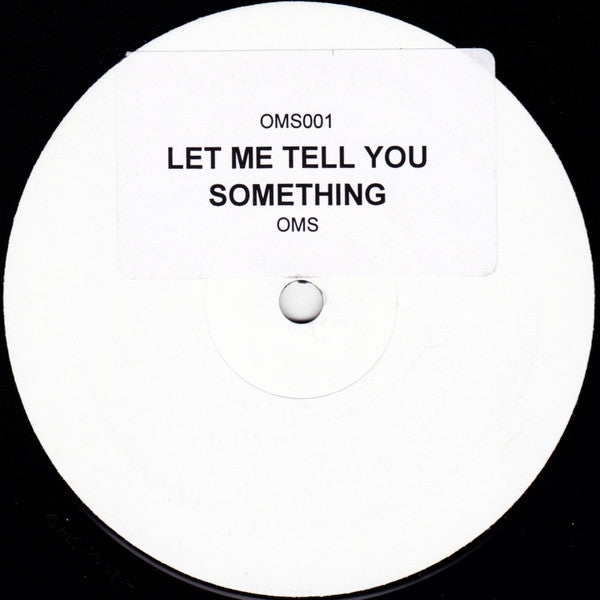 O.M.S. : Let Me Tell You Something (12", S/Sided, W/Lbl)
