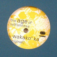 The Age Of Selfishness : Wakako'ka (12")