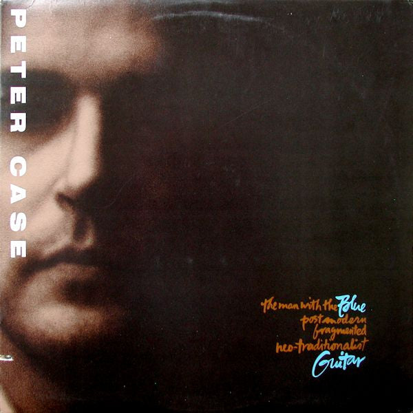 Peter Case : The Man With The Blue Postmodern Fragmented Neo-Traditionalist Guitar (LP, Album)