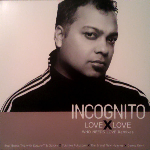 Incognito : Love X Love (Who Needs Love Remixes Part 3) (12")
