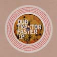 Dub Tractor : Faster EP (12", EP)