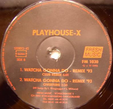 Playhouse-X : Watcha Gonna Do (Remix '93) (12")