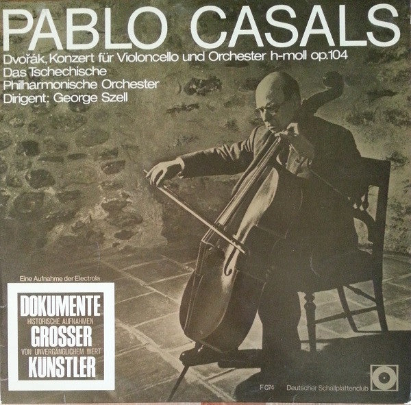 Pablo Casals - Antonín Dvořák - The Czech Philharmonic Orchestra Dirigent: George Szell : Konzert Für Violoncello Und Orchester H-Moll Op. 104 (LP, Mono, Club)