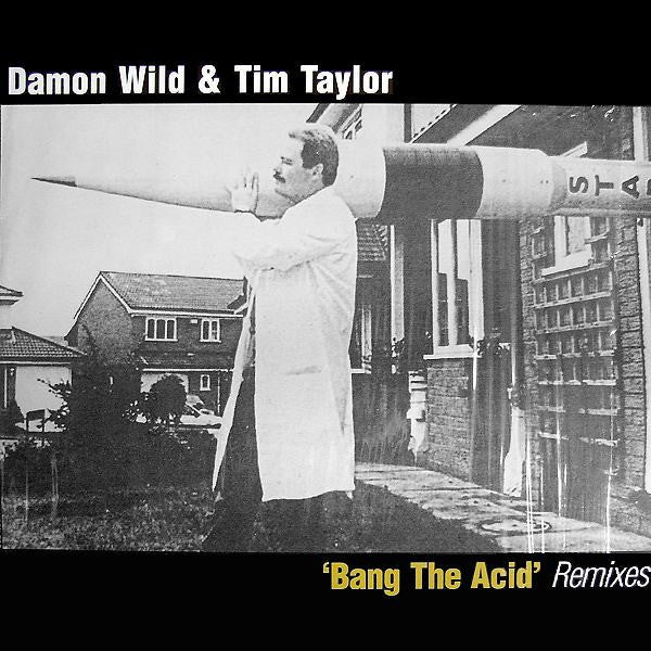 Damon Wild & Tim Taylor : Bang The Acid (Remixes) (2x12")