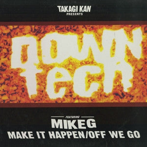 Takagi Kan Presents Downtech Featuring Mike G (2) : Make It Happen / Off We Go (12")