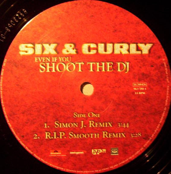 Six & Curly : Even If You Shoot The DJ (12")