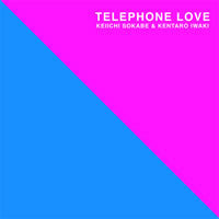 Keiichi Sokabe & Kentaro Iwaki : Telephone Love (12")