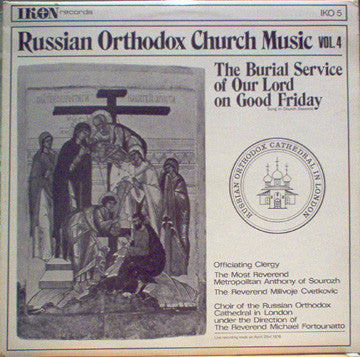 Choir Of The Russian Orthodox Cathedral In London  Under The Direction Of The Reverend Michael Fortounatto : The Burial Service Of Our Lord On Good Friday (LP, Album)